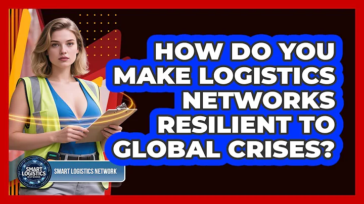 How Do You Make Logistics Networks Resilient To Global Crises? - Smart Logistics Network