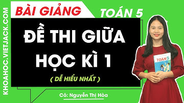 Đề thi giữa kì 1 - Toán lớp 5 - Cô Nguyễn Thị Hòa (DỄ HIỂU NHẤT)