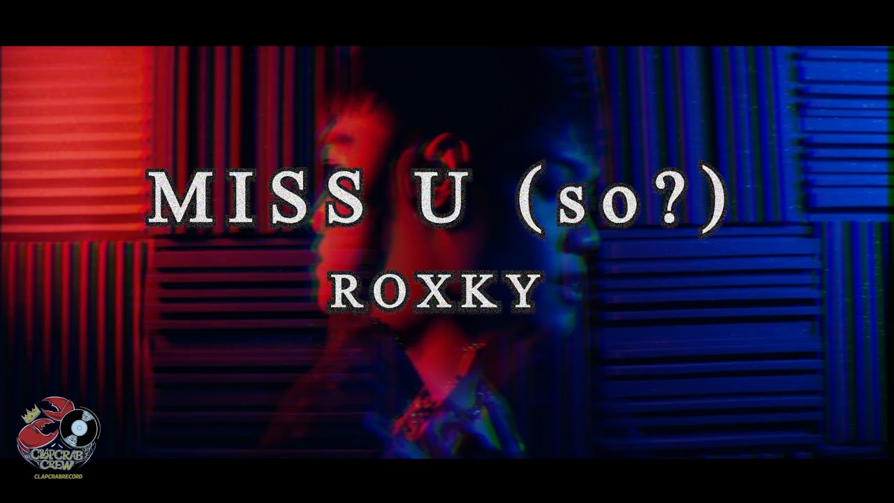 ROXKY -  Miss U (so?) [ Official Music Video ]
