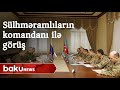 Zakir Həsənov Rusiya sülhməramlılarının komandanı ilə görüşü