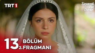 Taşacak Bu Deniz 13. Bölüm 2. Fragman Fadimenin Evliliği Davayı Bitirecek Mi?