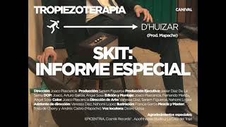 SKIT: INFORME ESPECIAL -  D'Huizar & MAPACHE (Visualizer) || TROPIEZOTERAPIA