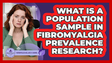 What Is A Population Sample In Fibromyalgia Prevalence Research? - Fibromyalgia Wellness Channel