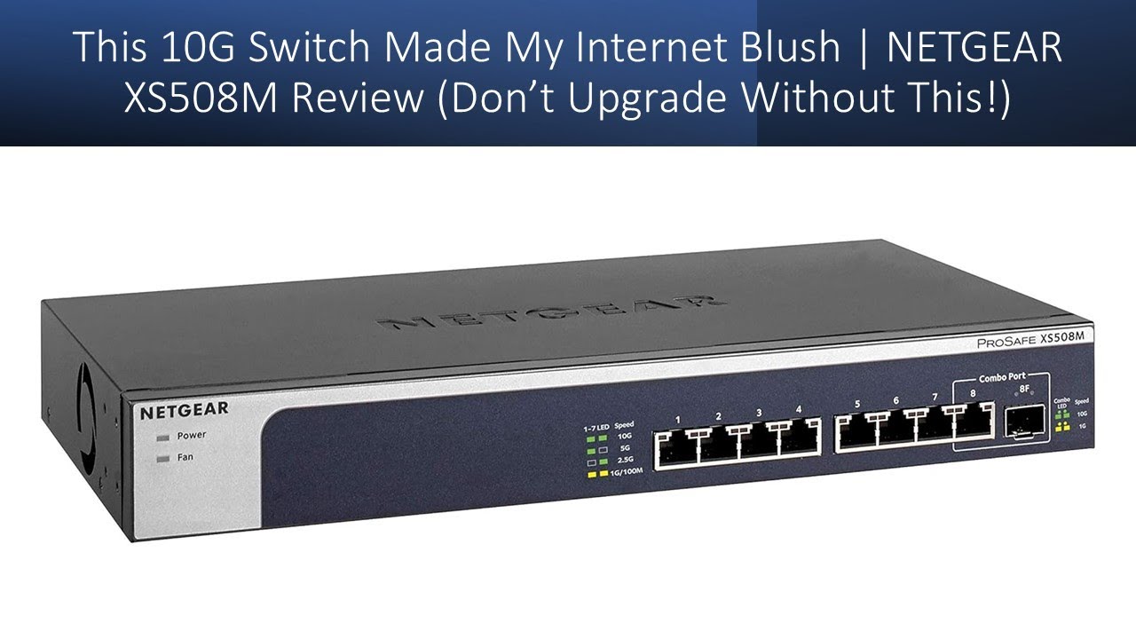 This 10G Switch Made My Internet Blush | NETGEAR XS508M Review 