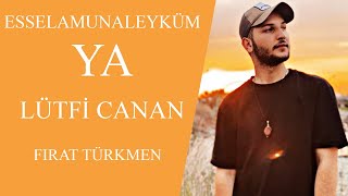 ESSELAMÜNALEYKÜM YA LÜTFİ CANAN (Fırat Türkmen) Resimi