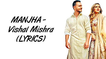 Manjha (Lyrics) Vishal Mishra | Aayush Sharma & Saiee M Manjrekar | Riyaz Aly