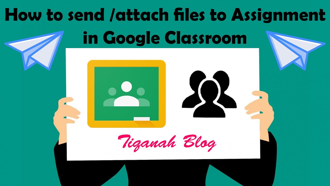 how to send assignment in google classroom