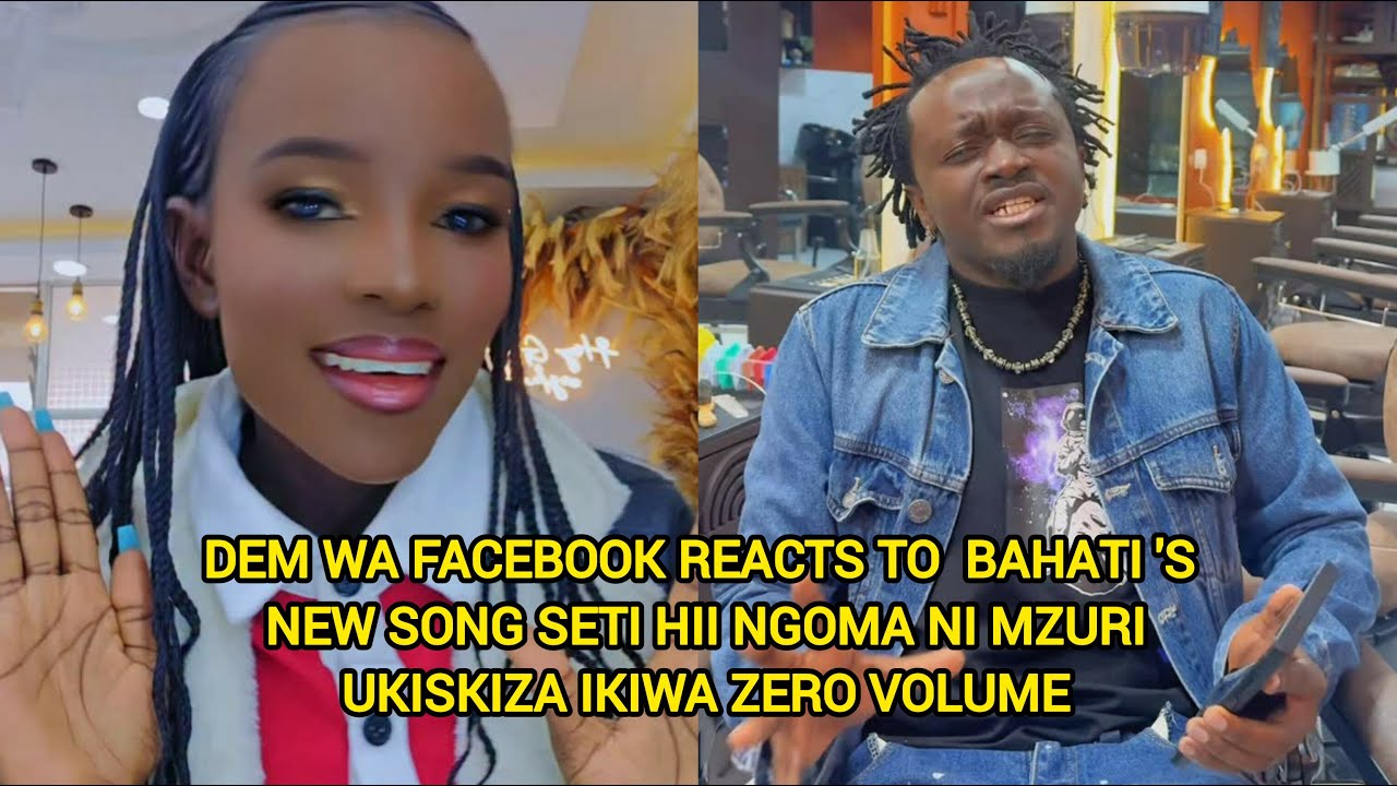DEM WA FACEBOOK REACTS TO BAHATI 'S NEW SONG SETI HII NGOMA NI MZURI ...