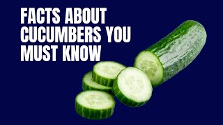 FACTS ABOUT CUCUMBERS YOU MUST KNOW | CUCUMBER AMAZING TIPS
