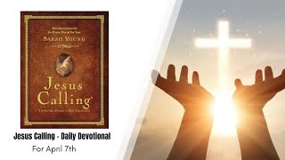Jesus Calling - Daily Devotional - April 7th
