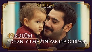 Adnan Yılmaza Gidiyor - Bir Zamanlar Çukurova 49 Bölüm