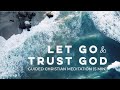 Let go and trust god  a christian guided meditation