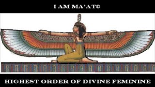 I AM MA'AT © HIGHEST ORDER of DIVINE FEMININE