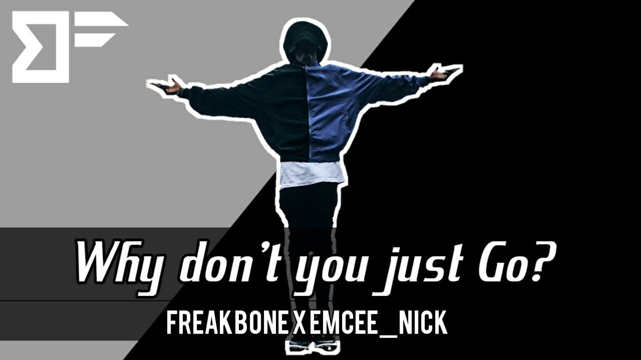 Freakbone Why don't you just Go? - Freakbone x Emcee_nick - YouTube