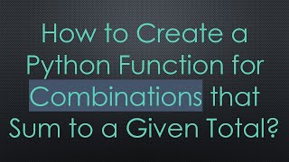 Celebrity How to Create a Python Function for Combinations that Sum to a Given Total? Wealth