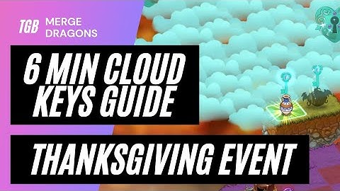 6 Min Cloud Keys Guide Merge Dragons Thanksgiving Event ☆☆☆