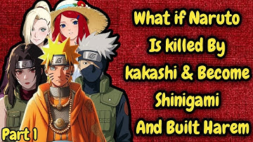 what if Naruto is killed by kakashi & become shinigami and built harem/Part 1/@darkfox.2.0 