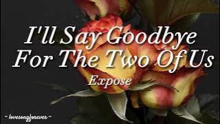 Expose - I'll Say Goodbye For The Two Of Us Lyrics