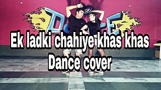 ek ladki chahiye khas khas dance video choreographed by manan kashyap