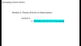 Surveying Tutorials: Module 3, lecture 2: Mistakes and Errors in Surveying