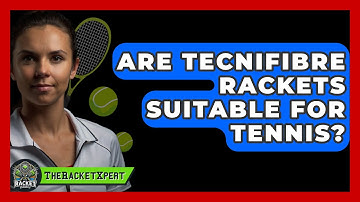 Are Tecnifibre Rackets Suitable For Tennis? - The Racket Xpert