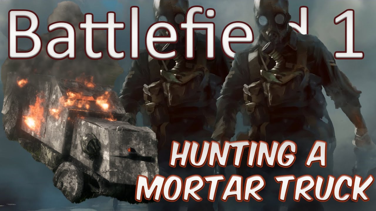 battlefield 1 How to Pursuit a mortar Truck