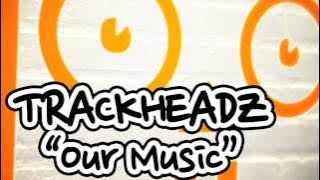 Trackheadz - Our Music (Kaje Original)