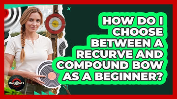 How Do I Choose Between A Recurve And Compound Bow As A Beginner?