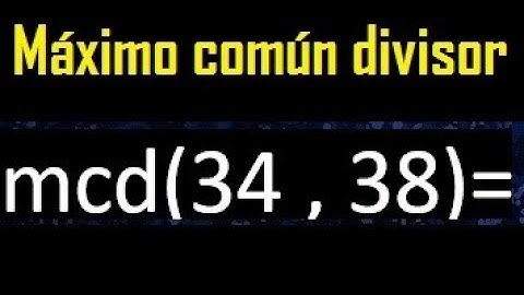 mcd 34 y 38 , maximo comun divisor , como se halla , ejemplos