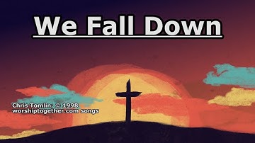 We Fall Down - Chris Tomlin - Lyrics