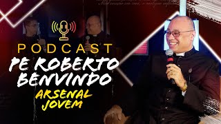 Padre Roberto Benvindo (Exorcista) - PodCast Arsenal Jovem #3 | Instituto Hesed