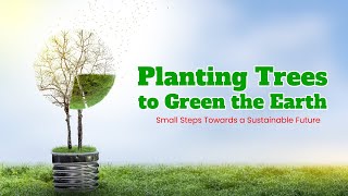Planting Trees for a Greener Earth: Small Steps Towards a Sustainable Future