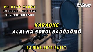 Lagu Nias Karaoke - ALAINA SOROI BADODOMO - Versi DJ Nias Jungle KN 6500 Terbaru