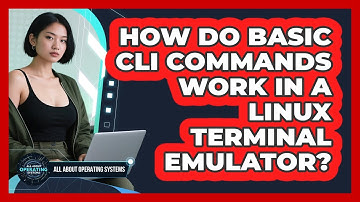 How Do Basic CLI Commands Work In A Linux Terminal Emulator? - All About Operating Systems