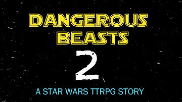 Star Wars: Edge of The Empire: Dangerous Beasts and How to Hire Them Episode 2