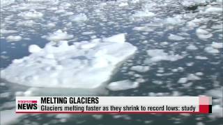 Glaciers melting at fastest rate in over a century： study   ″빙하 역대 최고 빠른 속도