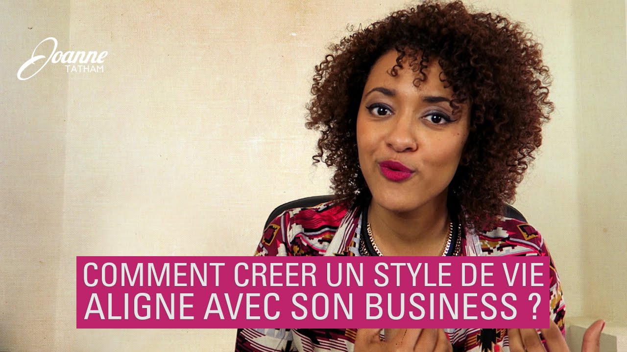 Comment créer un style de vie aligné avec son business ? YouTube