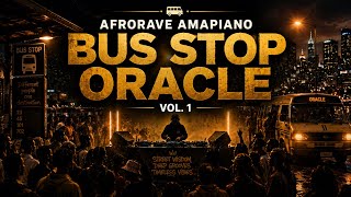 BUS STOP ORACLE VOL. 2 🚌 | AfroRave Amapiano Journey