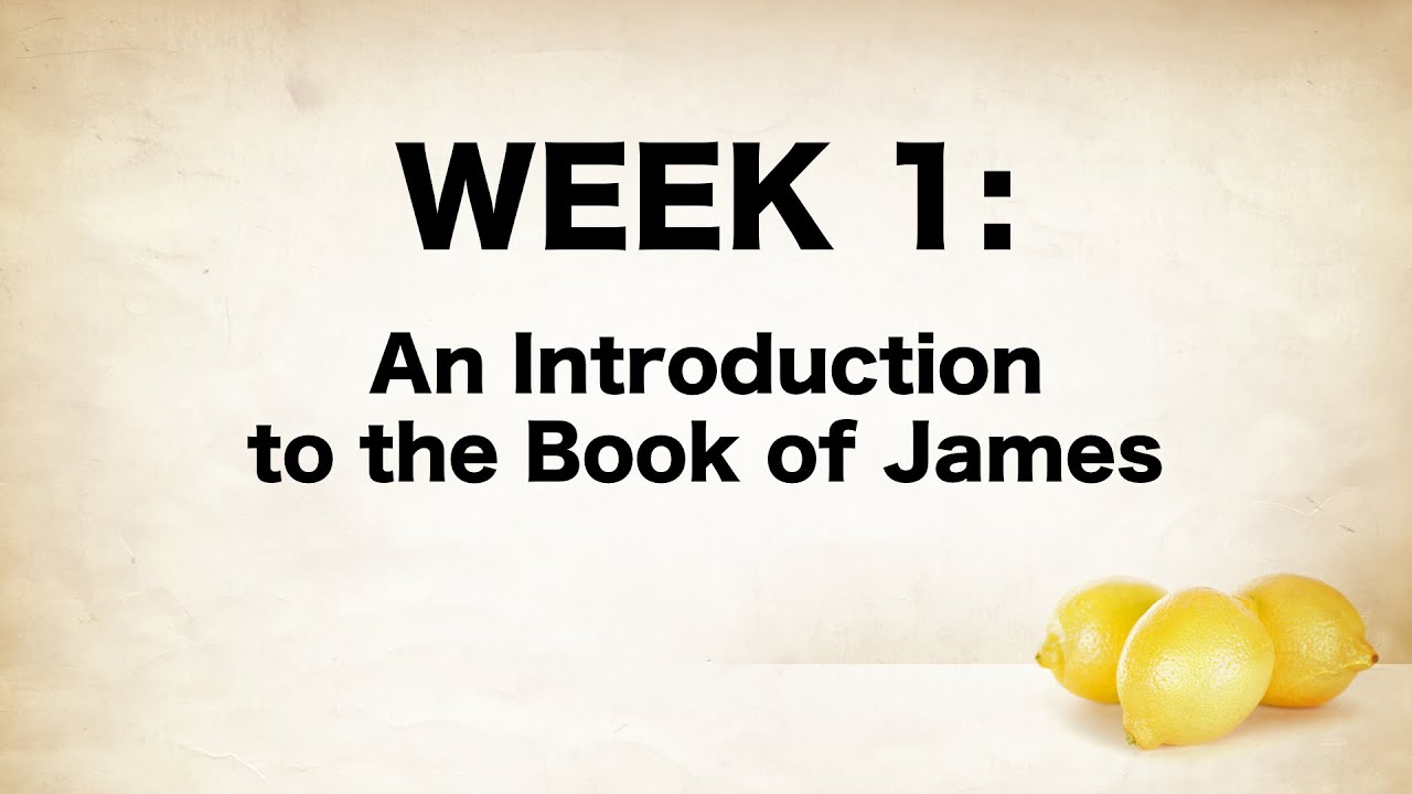 Week 1 - Introduction to the Book of James (Jam 1:1 & 19-20)