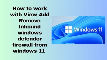 How to work with View Add Remove Inbound windows defender firewall from windows 11