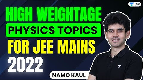 High Weightage Physics Topics | JEE Mains 2022 | Unacademy JEE | IIT JEE Physics | Namo Kaul