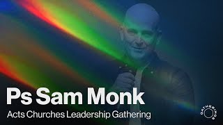 Pastor Sam Monk | Acts Churches Leadership Gathering | 6th October 2021