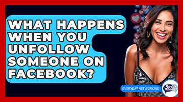 What Happens When You Unfollow Someone on Facebook? - Everyday-Networking