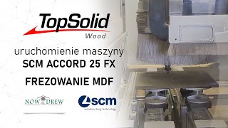 Testy i uruchomienie maszyny CNC SCM ACCORD 25 FX | Frezowanie MDF