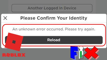 Fix Roblox Please Confirm Your Identity An Unknown Error Occurred Please Try Again