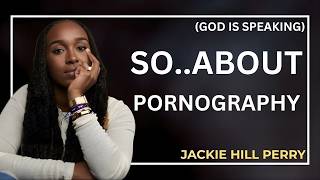 Soooo… About Pornography | Jackie Hill Perry Powerful Motivation