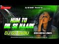 Hum To Dil Se Haare Dj Song Edm Drop Remix Instagram Viral Song Love Bollywood Dj Song 