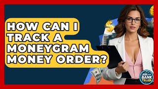 How Can I Track A MoneyGram Money Order? - Ask Your Bank Teller