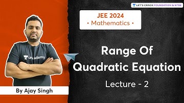 JEE 2024 - Early Start: Range Of Quadratic Equation | Mathematics | Ajay Singh