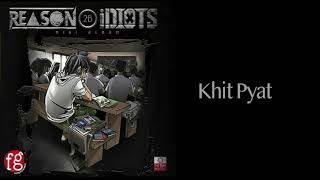 Video thumbnail of "Khit Pyat - Idiots (Reaons 2B Idiots)"